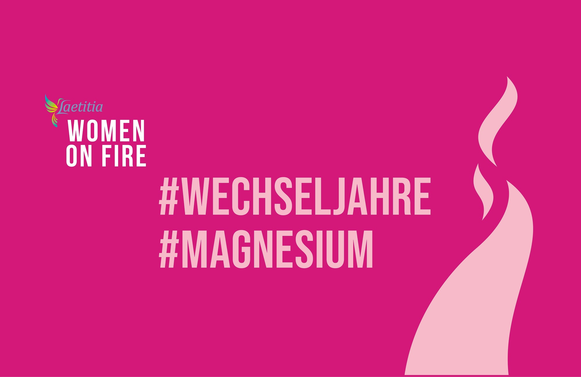 rosa Flamme ist auf pinken Hintergrund abgebildet mit Laetitia Women on Fire Logo und den Hashtags WECHSELJAHRE  und MAGNESIUM